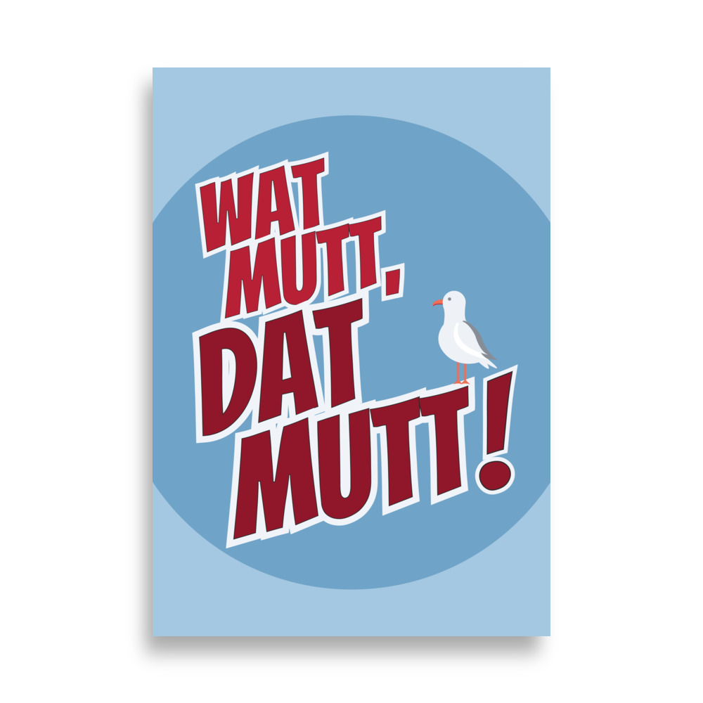 "Wat mutt, dat mutt" Poster 70x100cm
